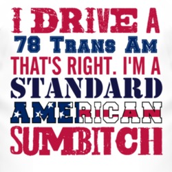 I Drive A 1978 Pontiac Trans Am Standard American Sumbitch T Shirt
