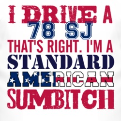 I Drive A 1978 SJ Standard American Sumbitch T Shirt