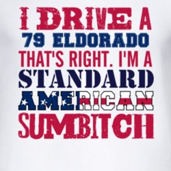 I Drive A 1979 Cadillac Eldorado Standard American Sumbitch T Shirt