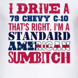 I Drive A 1979 Chevy C-10 Standard American Sumbitch T Shirt