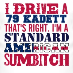 I Drive A 1979 Chevy Kadett Standard American Sumbitch T Shirt
