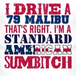 I Drive A 1979 Chevy Malibu Standard American Sumbitch T Shirt