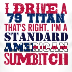 I Drive A 1979 Chevy Titan Standard American Sumbitch T Shirt
