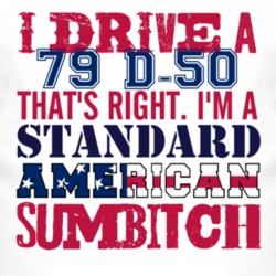 I Drive A 1979 Chrysler D-50 Standard American Sumbitch T Shirt