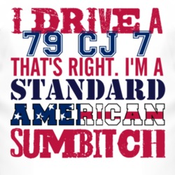 I Drive A 1979 CJ 7 Standard American Sumbitch T Shirt