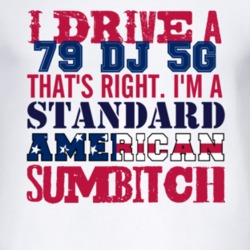 I Drive A 1979 DJ 5G Standard American Sumbitch T Shirt