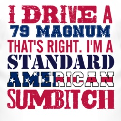 I Drive A 1979 Dodge Magnum Standard American Sumbitch T Shirt