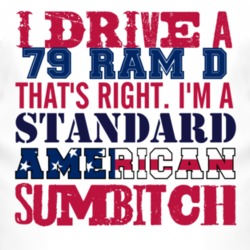 I Drive A 1979 Dodge Ram D Standard American Sumbitch T Shirt