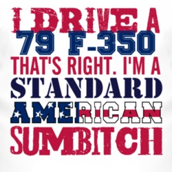 I Drive A 1979 F-350 Standard American Sumbitch T Shirt