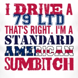 I Drive A 1979 LTD Standard American Sumbitch T Shirt