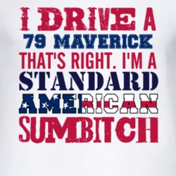 I Drive A 1979 Maverick Standard American Sumbitch T Shirt