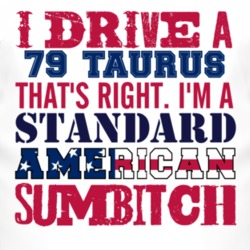 I Drive A 1979 Taurus Standard American Sumbitch T Shirt