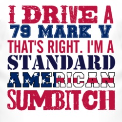 I Drive A 1979 Lincoln Mark V Standard American Sumbitch T Shirt