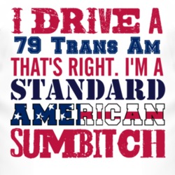 I Drive A 1979 Pontiac Trans Am Standard American Sumbitch T Shirt