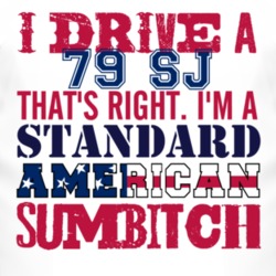 I Drive A 1979 SJ Standard American Sumbitch T Shirt