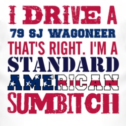 I Drive A 1979 SJ Wagoneer Standard American Sumbitch T Shirt