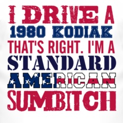 I Drive A 1980 Chevy Kodiak Standard American Sumbitch T Shirt