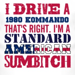 I Drive A 1980 Chevy Kommando Standard American Sumbitch T Shirt
