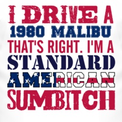 I Drive A 1980 Chevy Malibu Standard American Sumbitch T Shirt