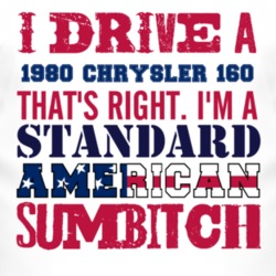 I Drive A 1980 Chrysler 160 Standard American Sumbitch T Shirt