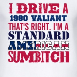 I Drive A 1980 Chrysler Valiant Standard American Sumbitch T Shirt