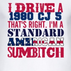 I Drive A 1980 CJ 5 Standard American Sumbitch T Shirt