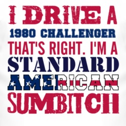 I Drive A 1980 Dodge Challenger Standard American Sumbitch T Shirt