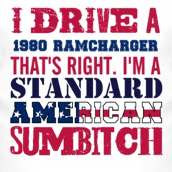 I Drive A 1980 Dodge Ramcharger Standard American Sumbitch T Shirt