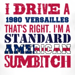 I Drive A 1980 Lincoln Versailles Standard American Sumbitch T Shirt
