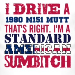 I Drive A 1980 M151 MUTT Standard American Sumbitch T Shirt
