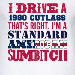 I Drive A 1980 Oldsmobile Cutlass Standard American Sumbitch T Shirt
