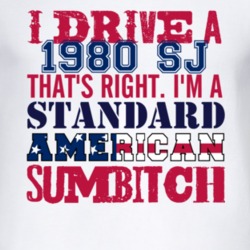 I Drive A 1980 SJ Standard American Sumbitch T Shirt