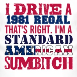 I Drive A 1981 BUICK REGAL Standard American Sumbitch T Shirt