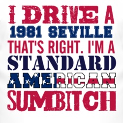 I Drive A 1981 Cadillac Seville Standard American Sumbitch T Shirt