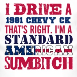 I Drive A 1981 Chevy CK Standard American Sumbitch T Shirt