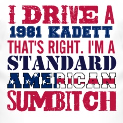 I Drive A 1981 Chevy Kadett Standard American Sumbitch T Shirt