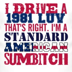 I Drive A 1981 Chevy LUV Standard American Sumbitch T Shirt