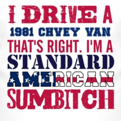 I Drive A 1981 Chevy Van Standard American Sumbitch T Shirt