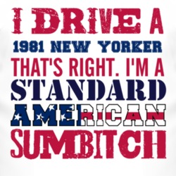 I Drive A 1981 Chrysler New Yorker Standard American Sumbitch T Shirt
