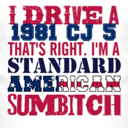 I Drive A 1981 CJ 5 Standard American Sumbitch T Shirt