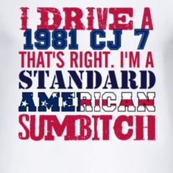 I Drive A 1981 CJ 7 Standard American Sumbitch T Shirt