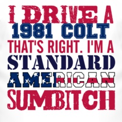 I Drive A 1981 Dodge Colt Standard American Sumbitch T Shirt
