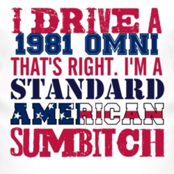 I Drive A 1981 Dodge Omni Standard American Sumbitch T Shirt