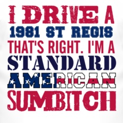 I Drive A 1981 Dodge St Regis Standard American Sumbitch T Shirt