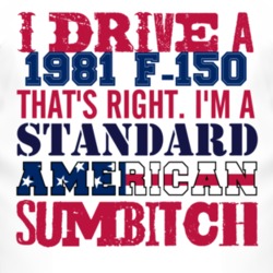 I Drive A 1981 F-150 Standard American Sumbitch T Shirt