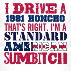 I Drive A 1981 Honcho Standard American Sumbitch T Shirt