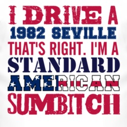 I Drive A 1982 Cadillac Seville Standard American Sumbitch T Shirt
