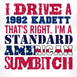 I Drive A 1982 Chevy Kadett Standard American Sumbitch T Shirt
