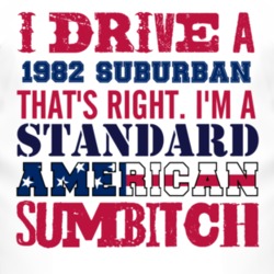 I Drive A 1982 Chevy Suburban Standard American Sumbitch T Shirt