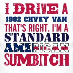 I Drive A 1982 Chevy Van Standard American Sumbitch T Shirt